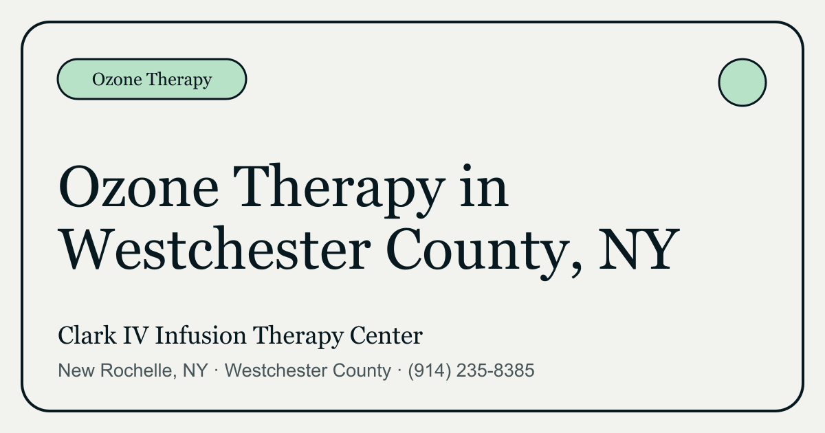 Ozone Therapy in Westchester County, NY | Clark IV Infusion Therapy Center
